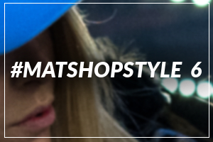 #MATSHOPSTYLE 6